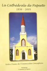 La Cathédrale de Papeete 1856 - 2005